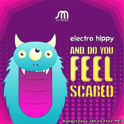 Electro Hippy - And Do You Feel Scared